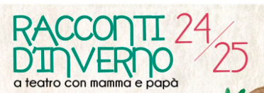 Rassegna Racconti d’Inverno - A Teatro con mamma e papà